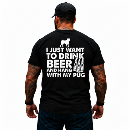 I Just Want To Drink Beer And Hang With My Pug Shirt Funny Pug Dad Dog Lover Beer Drinking Graphic Tee Gift for Men