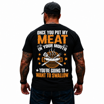 Once You Put My Meat In Your Mouth Shirt Funny BBQ Grilling Adult Humor Pitmaster Graphic Tee for Men