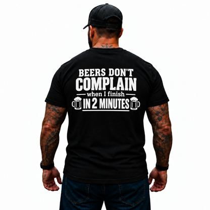 Beers Don’t Complain When I Finish In 2 Minutes Shirt Funny Drinking Beer Graphic Tee Gift for Men