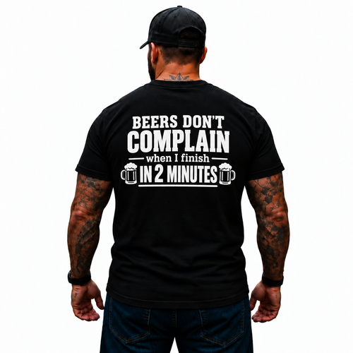 Beers Don’t Complain When I Finish In 2 Minutes Shirt Funny Drinking Beer Graphic Tee Gift for Men