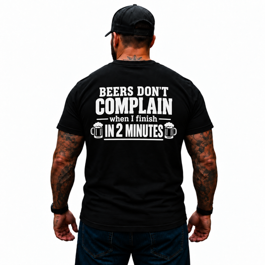 Beers Don’t Complain When I Finish In 2 Minutes Shirt Funny Drinking Beer Graphic Tee Gift for Men