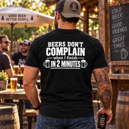 Beers Don’t Complain When I Finish In 2 Minutes Shirt Funny Drinking Beer Graphic Tee Gift for Men