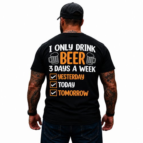 I Only Drink Beer 3 Days A Week Yesterday Today Tomorrow Shirt Funny Beer Drinking Graphic Tee Gift for Men