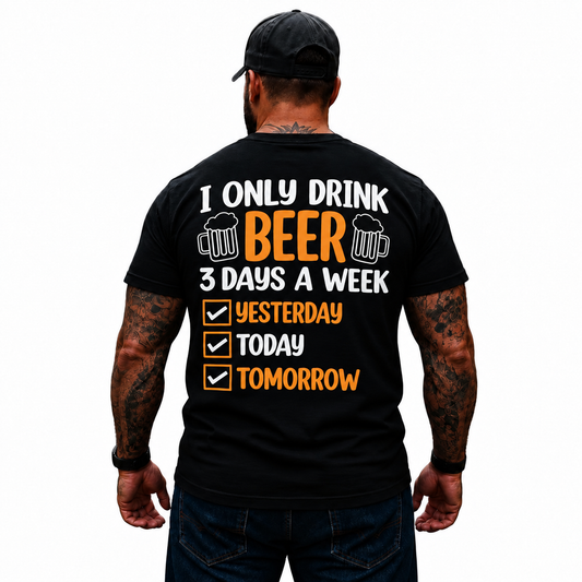 I Only Drink Beer 3 Days A Week Yesterday Today Tomorrow Shirt Funny Beer Drinking Graphic Tee Gift for Men