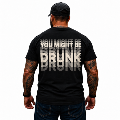 You Might Be Drunk Shirt Funny Drinking Humor Graphic Tee for Men