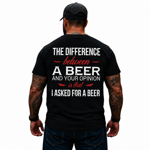 The Difference Between A Beer And Your Opinion Shirt Funny Beer Humor Graphic Tee for Men Drinking Gift