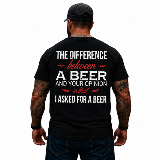 The Difference Between A Beer And Your Opinion Shirt Funny Beer Humor Graphic Tee for Men Drinking Gift