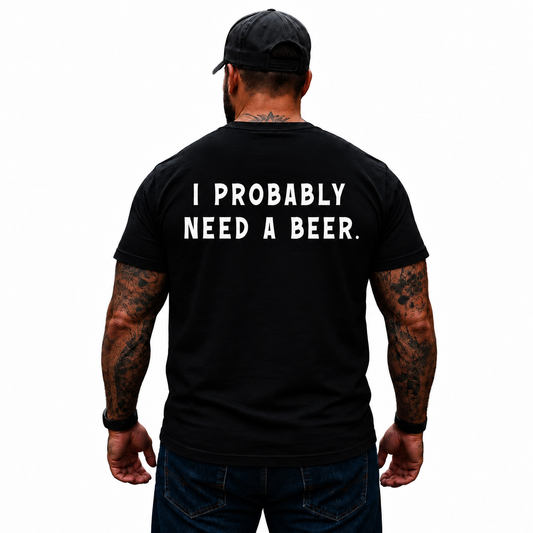 I Probably Need A Beer Shirt Funny Beer Drinking Graphic Tee for Men Beer Lover Gift