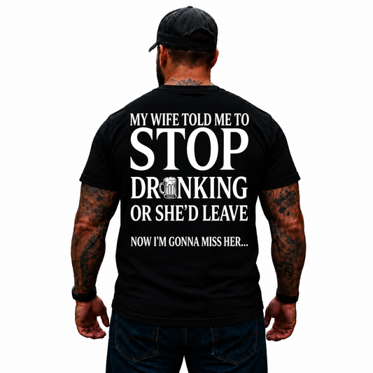 My Wife Told Me To Stop Drinking Or She’d Leave Shirt Funny Beer Drinking Graphic Tee for Men Beer Lover Husband Gift