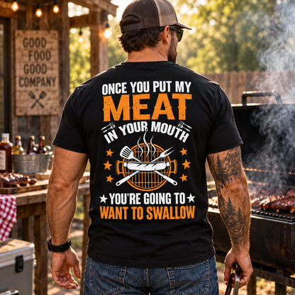 Once You Put My Meat In Your Mouth Shirt Funny BBQ Grilling Adult Humor Pitmaster Graphic Tee for Men