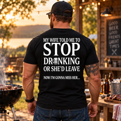 My Wife Told Me To Stop Drinking Or She’d Leave Shirt Funny Beer Drinking Graphic Tee for Men Beer Lover Husband Gift