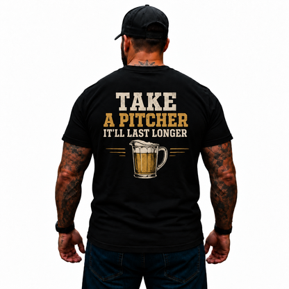 Take A Pitcher It’ll Last Longer Shirt Funny Beer Lover Drinking Humor Graphic Tee Gift for Men