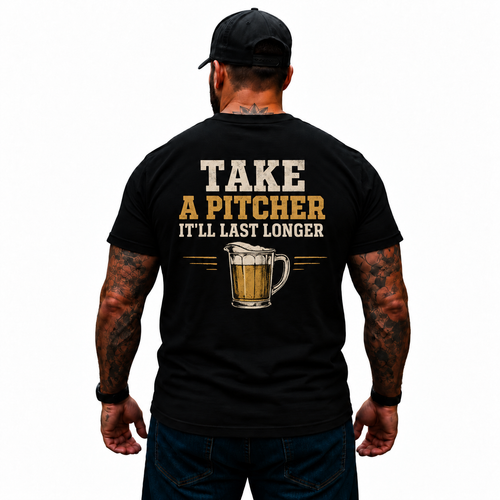 Take A Pitcher It’ll Last Longer Shirt Funny Beer Lover Drinking Humor Graphic Tee Gift for Men