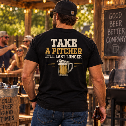 Take A Pitcher It’ll Last Longer Shirt Funny Beer Lover Drinking Humor Graphic Tee Gift for Men