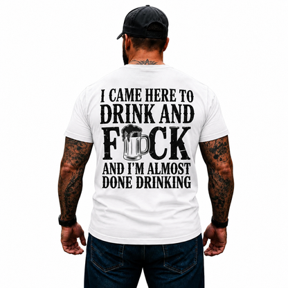 I Came Here To Drink And Fuck Shirt Funny Beer Drinking Graphic Tee Gift For Men