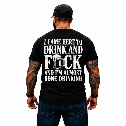 I Came Here To Drink And Fuck Shirt Funny Beer Drinking Graphic Tee Gift For Men