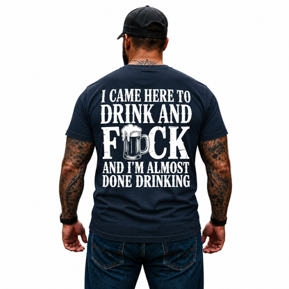 I Came Here To Drink And Fuck Shirt Funny Beer Drinking Graphic Tee Gift For Men