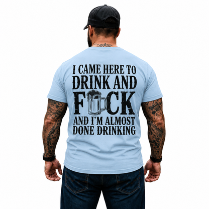I Came Here To Drink And Fuck Shirt Funny Beer Drinking Graphic Tee Gift For Men