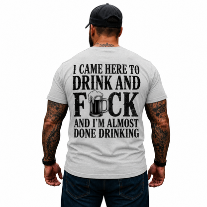 I Came Here To Drink And Fuck Shirt Funny Beer Drinking Graphic Tee Gift For Men