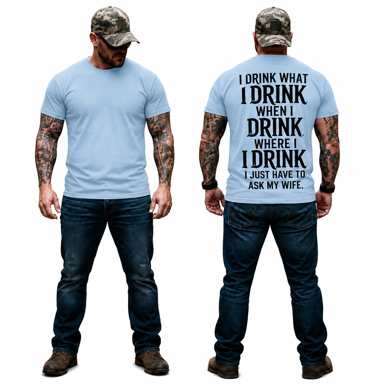 I Drink What I Drink When I Drink Where I Drink I Just Have To Ask My Wife Shirt