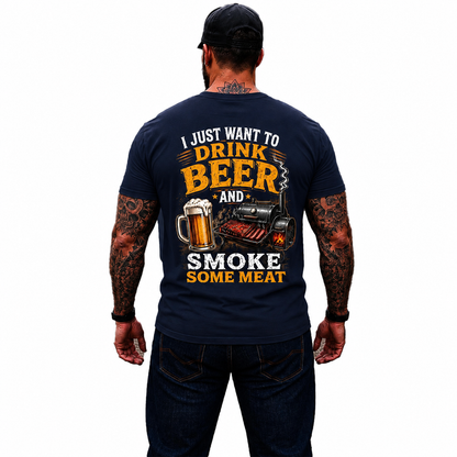I Just Want To Drink Beer And Smoke Some Meat Shirt Funny BBQ Graphic Tee Grilling Gift For Men