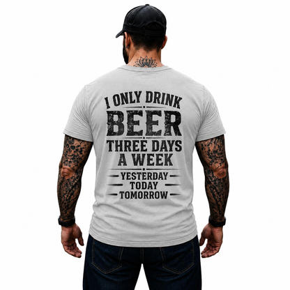 I Only Drink Beer Three Days A Week Shirt Funny Beer Lover Graphic Tee Gift For Men