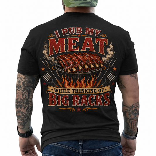 I Rub My Meat While Thinking Of Big Racks Shirt Funny BBQ Graphic Tee Gift For Men