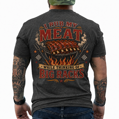 I Rub My Meat While Thinking Of Big Racks Shirt Funny BBQ Graphic Tee Gift For Men