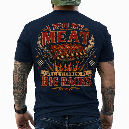 I Rub My Meat While Thinking Of Big Racks Shirt Funny BBQ Graphic Tee Gift For Men
