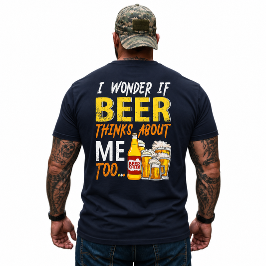 I Wonder If Beer Thinks About Me Too Shirt Funny Beer Lover Graphic Tee Gift For Men