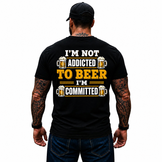 Im Not Addicted To Beer Im Committed Shirt Funny Beer Lover Graphic Tee Gift For Men