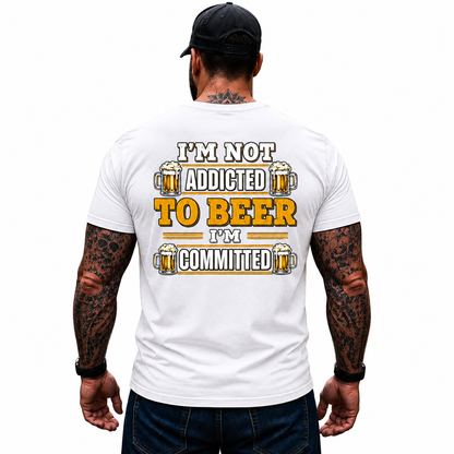 Im Not Addicted To Beer Im Committed Shirt Funny Beer Lover Graphic Tee Gift For Men