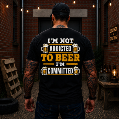 Im Not Addicted To Beer Im Committed Shirt Funny Beer Lover Graphic Tee Gift For Men