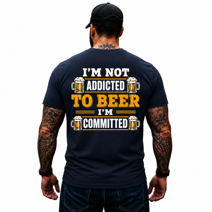 Im Not Addicted To Beer Im Committed Shirt Funny Beer Lover Graphic Tee Gift For Men