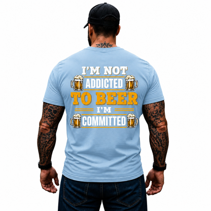 Im Not Addicted To Beer Im Committed Shirt Funny Beer Lover Graphic Tee Gift For Men
