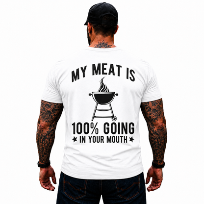 My Meat Is 100 Going In Your Mouth Shirt Funny BBQ Grilling Graphic Tee Gift For Men