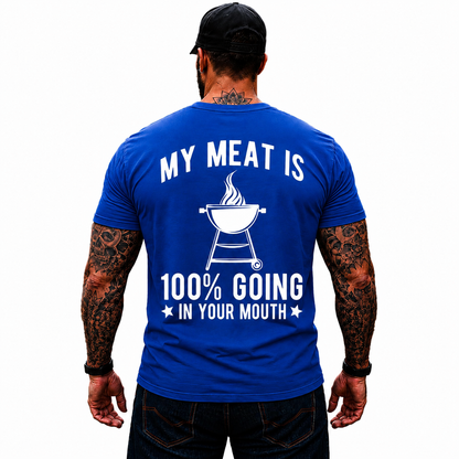 My Meat Is 100 Going In Your Mouth Shirt Funny BBQ Grilling Graphic Tee Gift For Men