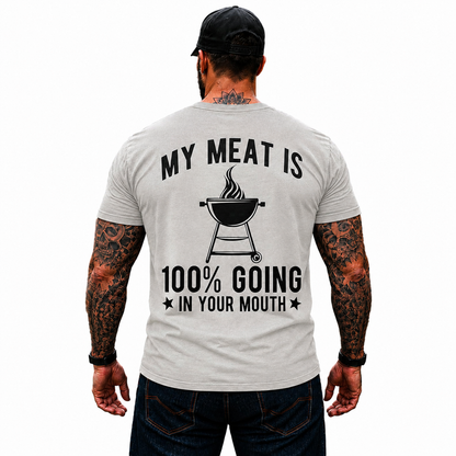 My Meat Is 100 Going In Your Mouth Shirt Funny BBQ Grilling Graphic Tee Gift For Men