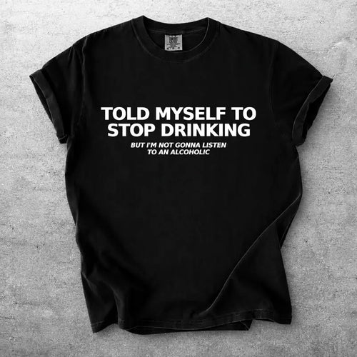 Told Myself To Stop Drinking Funny Graphic T Shirt