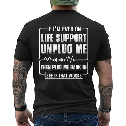 Funny Sarcastic Life Support Unplug Me Then Plug Me Back In T Shirt