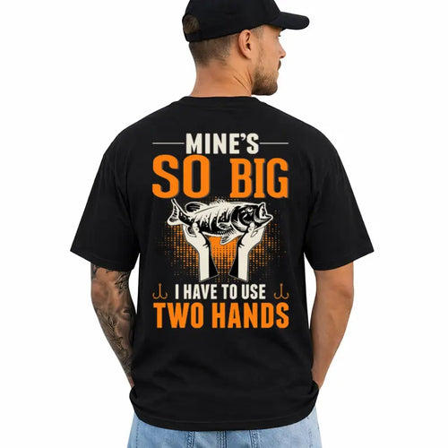 Mines So Big Funny Fishing Adult Humor Two Hands Fisherman Tee