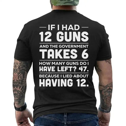If I Had 12 Guns Funny Pro Gun Government Gun Control T Shirt