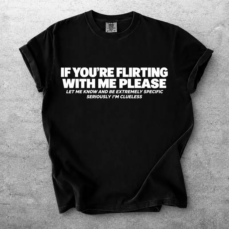If Youre Flirting With Me Please Funny Text Graphic T Shirt
