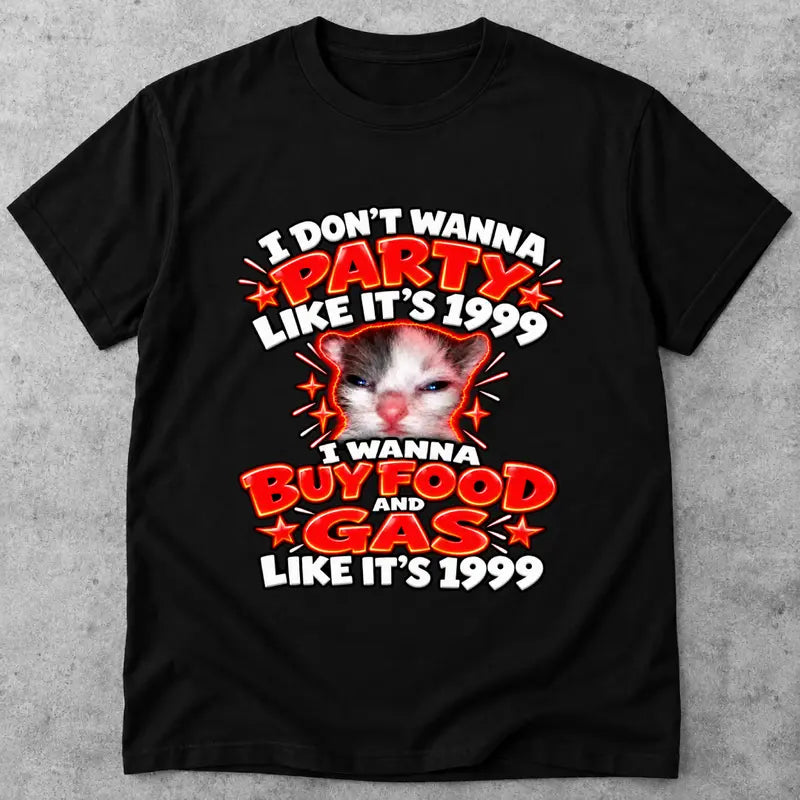 I Dont Wanna Party Like Its 1999 Funny Retro Gas And Food Tee