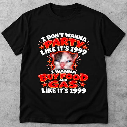 I Dont Wanna Party Like Its 1999 Funny Retro Gas And Food Tee