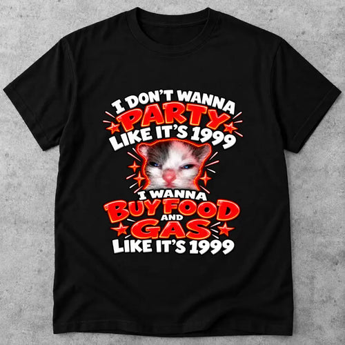 I Dont Wanna Party Like Its 1999 Funny Retro Gas And Food Tee