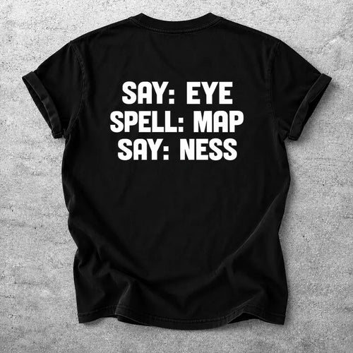 Say Eye Spell Map Say Ness Wordplay Typography Graphic T Shirt