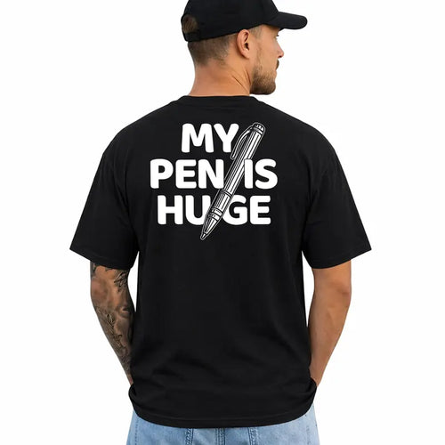 My Pen Is Huge Funny Adult Humor Graphic T Shirt For Men