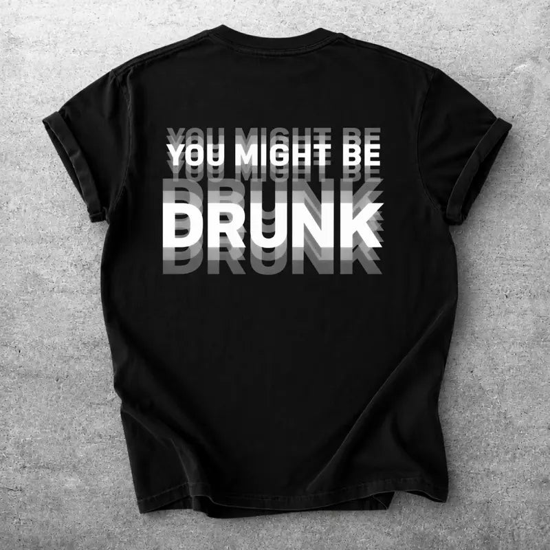 You Might Be Drunk Distorted Text Party Graphic T Shirt