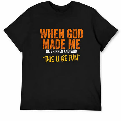 When God Made Me Thisll Be Fun Christian Humor Faith T Shirt